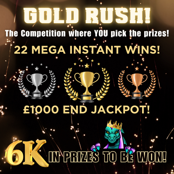 £6k Gold Rush #20! Hit an Instant Win & Pick Your Prize!