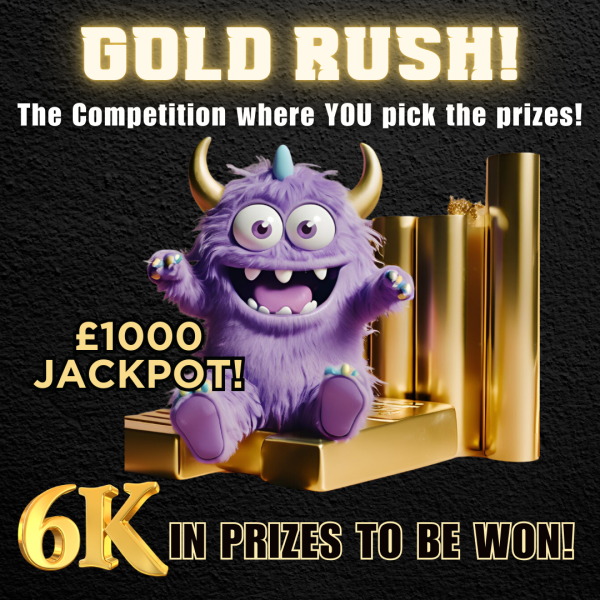 £6k Gold Rush #27! Hit an Instant Win & Pick Your Prize!